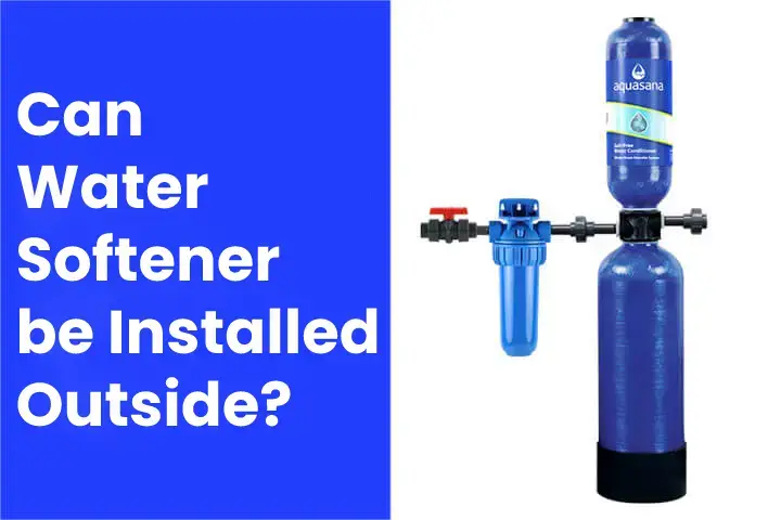 Can Water Softener be Installed outside? Things To Consider