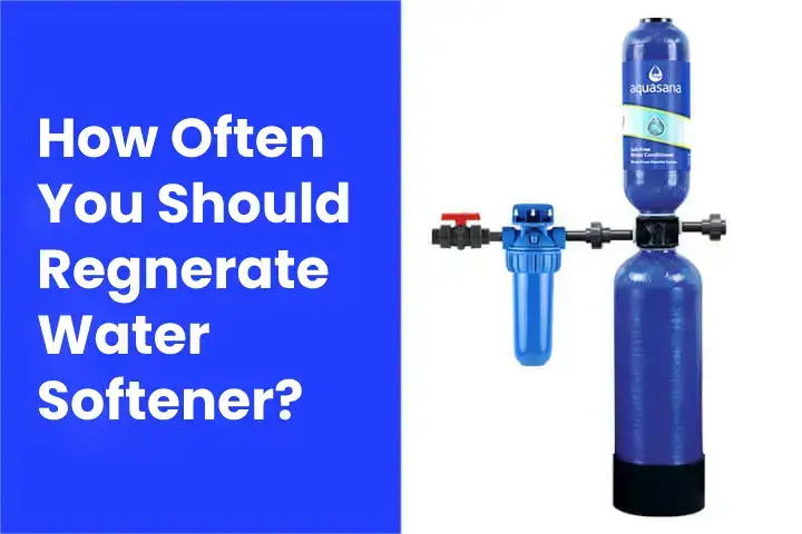 How Often Should You Regnerate Water Softener